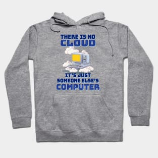 There is no cloud, it's just someone else's computer Hoodie